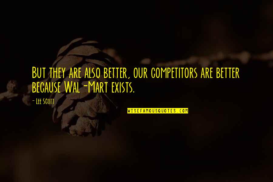 Mart Quotes By Lee Scott: But they are also better, our competitors are