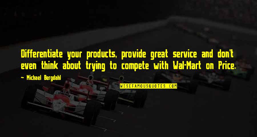 Mart Quotes By Michael Bergdahl: Differentiate your products, provide great service and don't