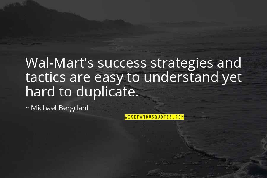Mart Quotes By Michael Bergdahl: Wal-Mart's success strategies and tactics are easy to
