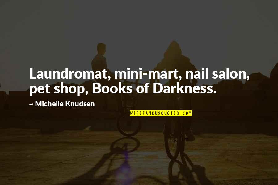 Mart Quotes By Michelle Knudsen: Laundromat, mini-mart, nail salon, pet shop, Books of