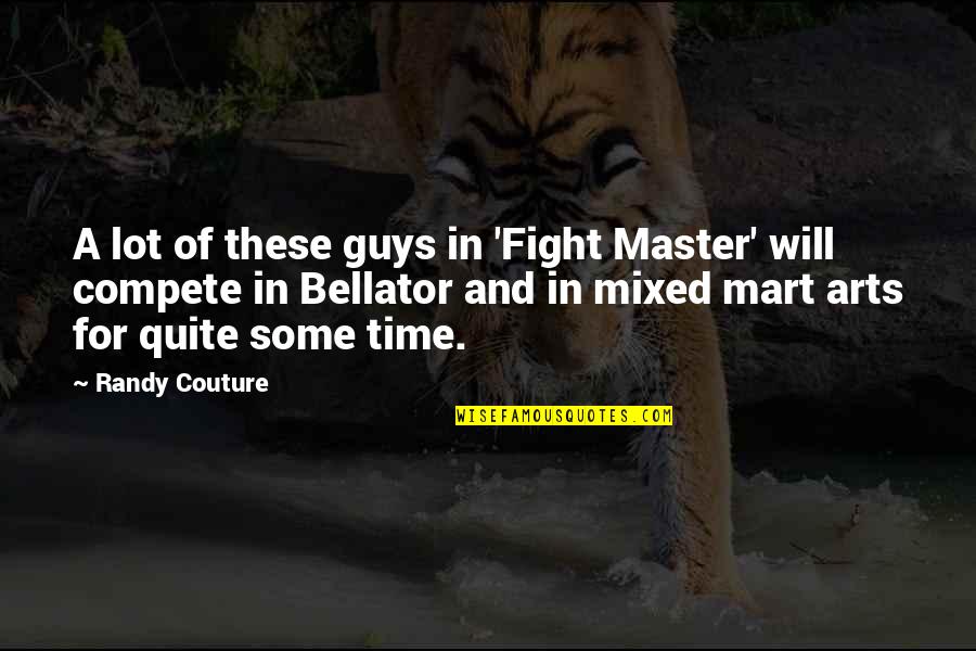 Mart Quotes By Randy Couture: A lot of these guys in 'Fight Master'