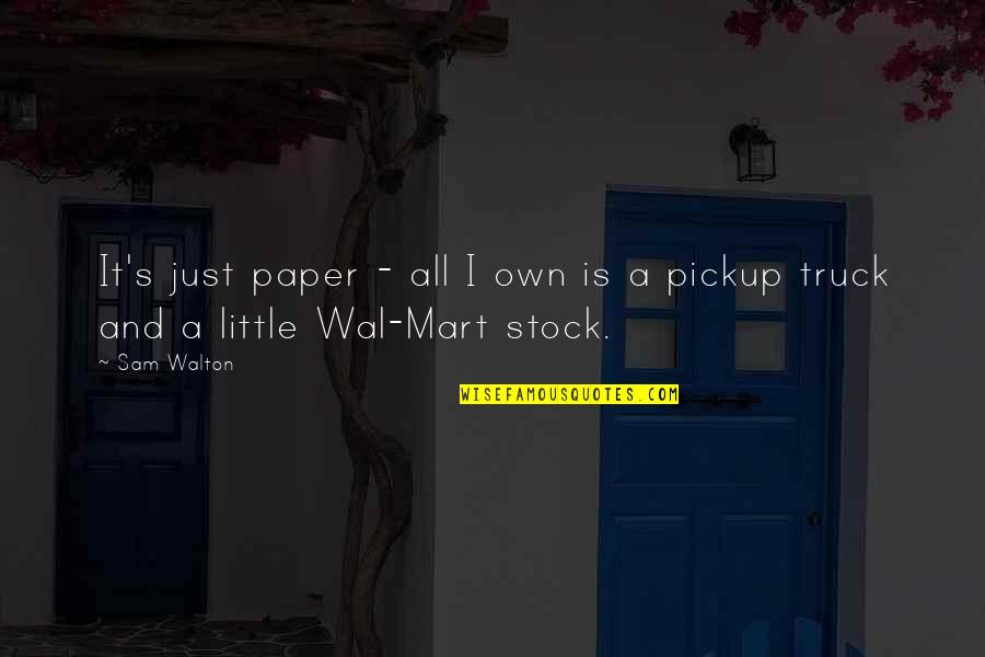 Mart Quotes By Sam Walton: It's just paper - all I own is