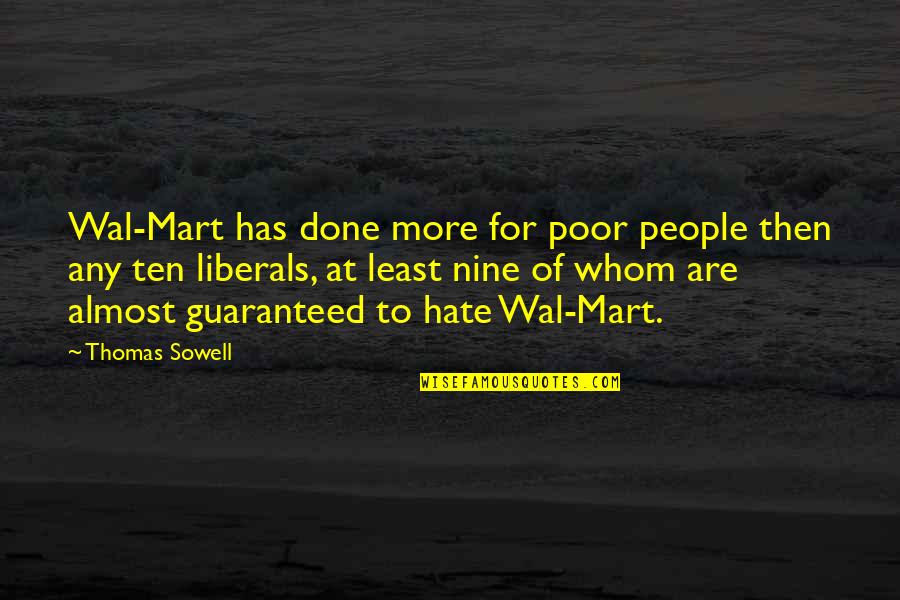 Mart Quotes By Thomas Sowell: Wal-Mart has done more for poor people then