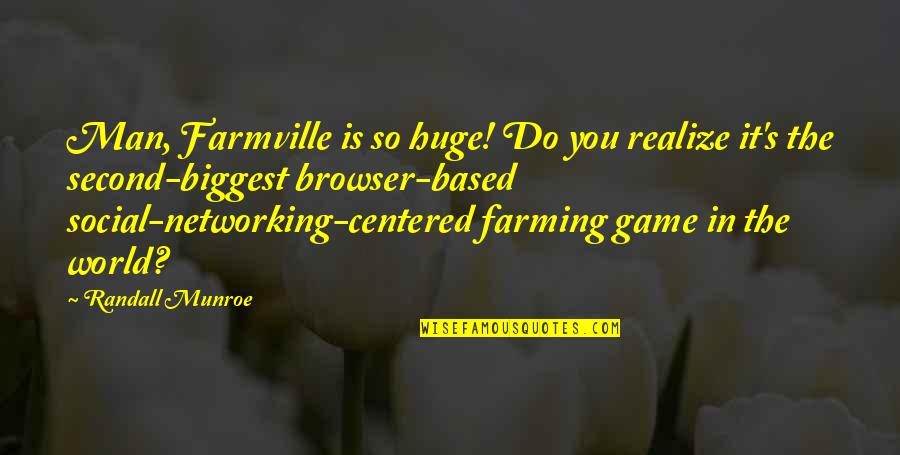 Marta Brazil Quotes By Randall Munroe: Man, Farmville is so huge! Do you realize