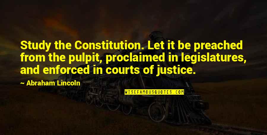 Marta Complex Quotes By Abraham Lincoln: Study the Constitution. Let it be preached from