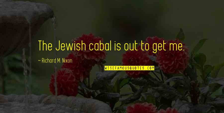 Marta Ketro Quotes By Richard M. Nixon: The Jewish cabal is out to get me.