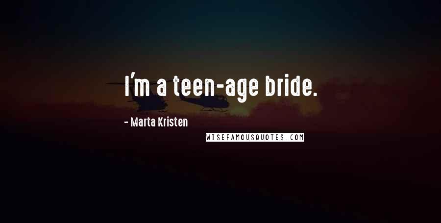 Marta Kristen quotes: I'm a teen-age bride.
