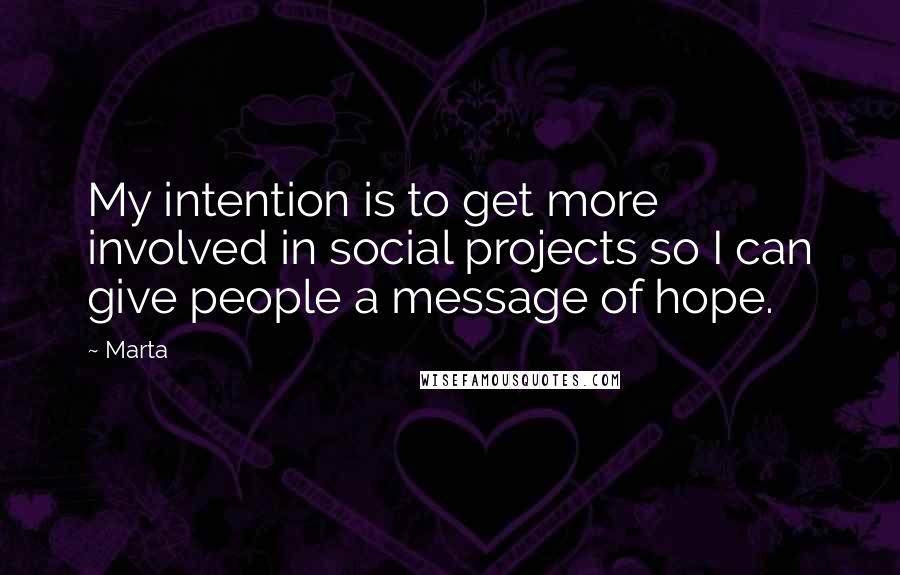 Marta quotes: My intention is to get more involved in social projects so I can give people a message of hope.