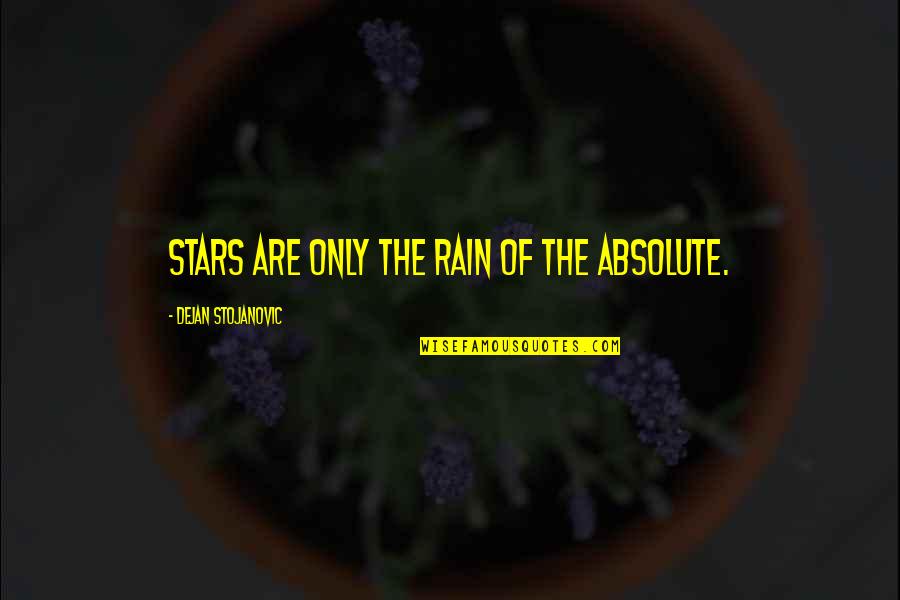 Martana Hanson Quotes By Dejan Stojanovic: Stars are only the rain of the Absolute. Martana Hanson Quotes By Dejan Stojanovic: Stars are only the rain of the Absolute.