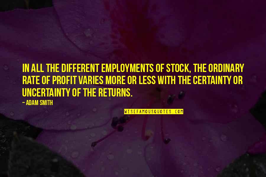 Martaval Quotes By Adam Smith: In all the different employments of stock, the