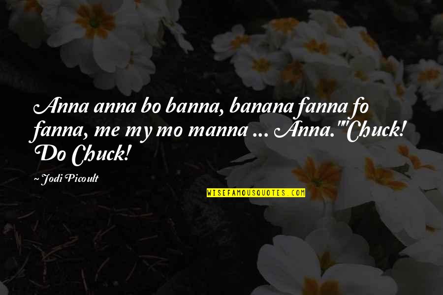 Martaval Quotes By Jodi Picoult: Anna anna bo banna, banana fanna fo fanna,