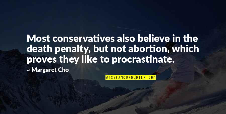 Martavious Jones Quotes By Margaret Cho: Most conservatives also believe in the death penalty, Martavious Jones Quotes By Margaret Cho: Most conservatives also believe in the death penalty,