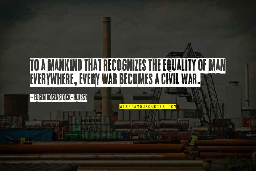 Martavius Bennett Quotes By Eugen Rosenstock-Huessy: To a mankind that recognizes the equality of
