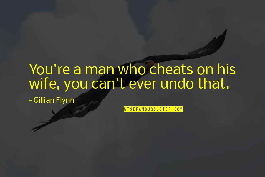 Martavius Powers Quotes By Gillian Flynn: You're a man who cheats on his wife, Martavius Powers Quotes By Gillian Flynn: You're a man who cheats on his wife,