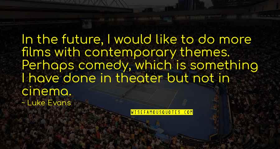 Martavius Powers Quotes By Luke Evans: In the future, I would like to do Martavius Powers Quotes By Luke Evans: In the future, I would like to do