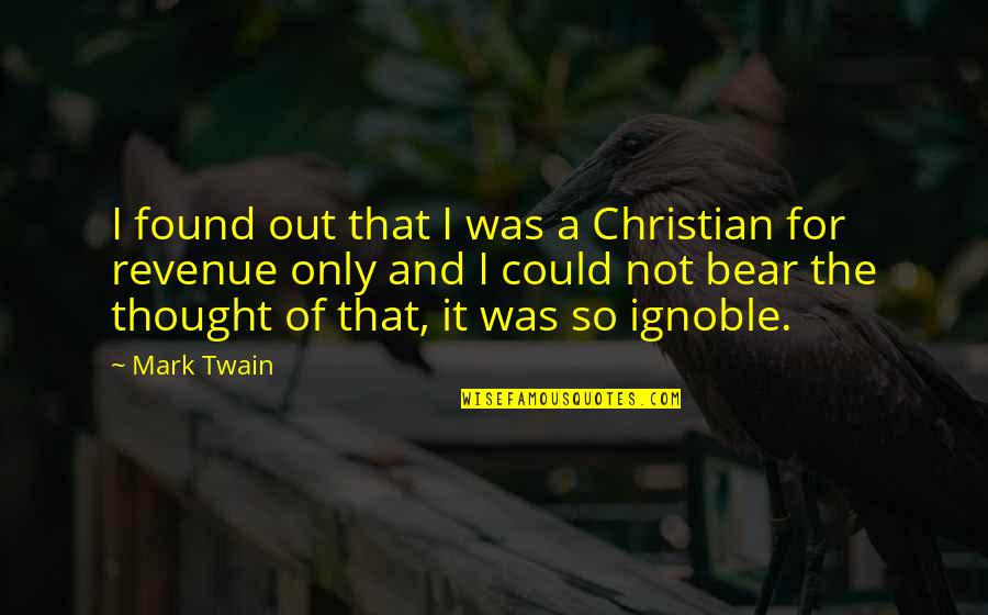 Martavius Powers Quotes By Mark Twain: I found out that I was a Christian Martavius Powers Quotes By Mark Twain: I found out that I was a Christian
