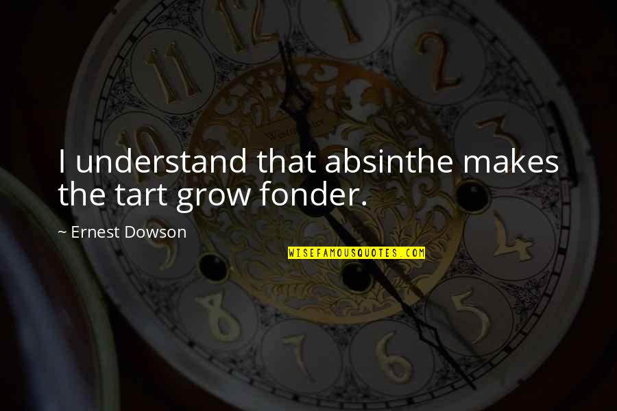 Marteau Dessin Quotes By Ernest Dowson: I understand that absinthe makes the tart grow Marteau Dessin Quotes By Ernest Dowson: I understand that absinthe makes the tart grow