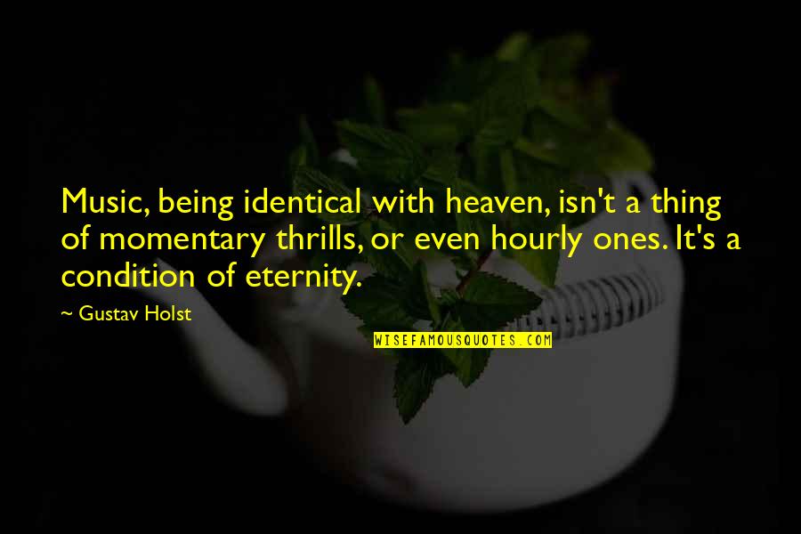 Marteau Dessin Quotes By Gustav Holst: Music, being identical with heaven, isn't a thing Marteau Dessin Quotes By Gustav Holst: Music, being identical with heaven, isn't a thing