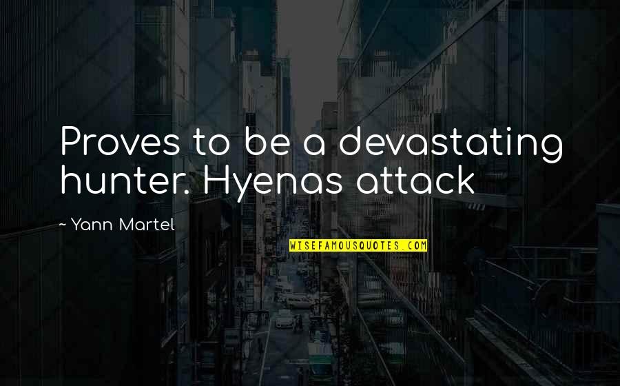Martel Inc Quotes By Yann Martel: Proves to be a devastating hunter. Hyenas attack