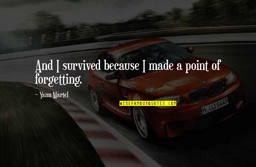 Martel Inc Quotes By Yann Martel: And I survived because I made a point