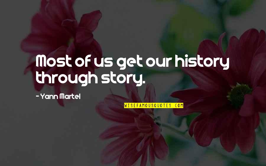 Martel Inc Quotes By Yann Martel: Most of us get our history through story.