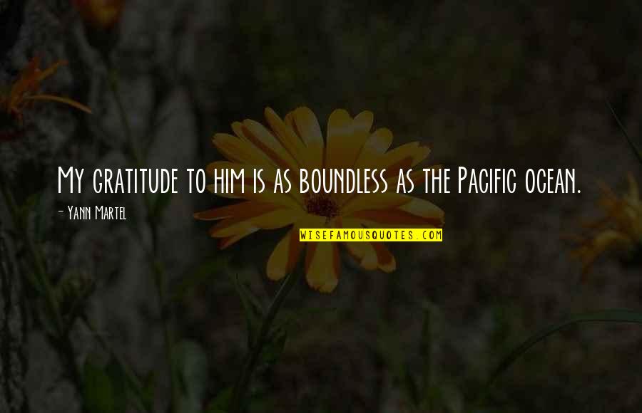 Martel Quotes By Yann Martel: My gratitude to him is as boundless as