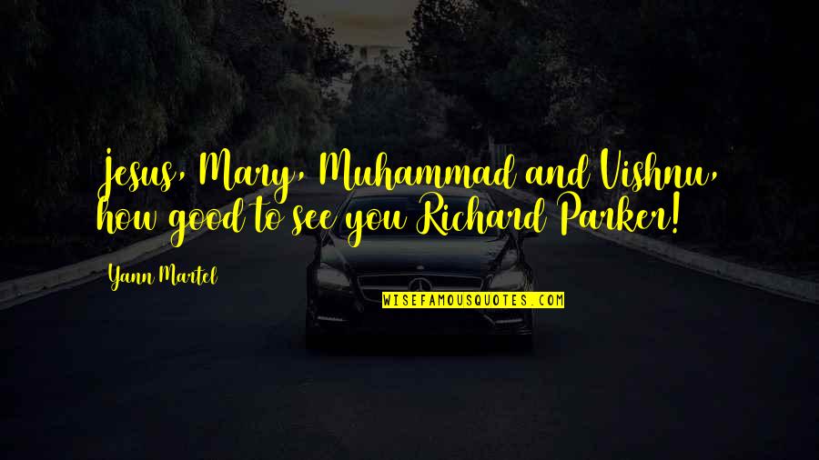 Martel Quotes By Yann Martel: Jesus, Mary, Muhammad and Vishnu, how good to