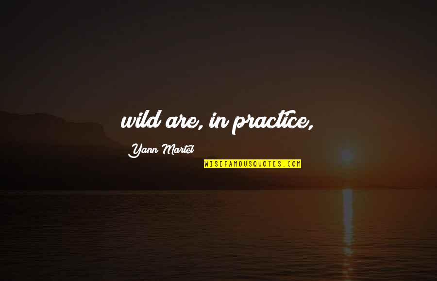 Martel Quotes By Yann Martel: wild are, in practice,