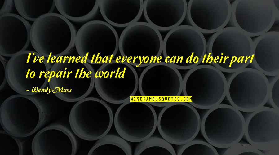 Martell Quotes By Wendy Mass: I've learned that everyone can do their part