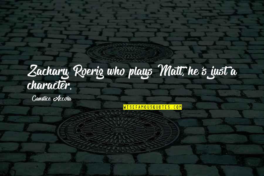 Martelli Zip Bind Quotes By Candice Accola: Zachary Roerig who plays Matt, he's just a Martelli Zip Bind Quotes By Candice Accola: Zachary Roerig who plays Matt, he's just a