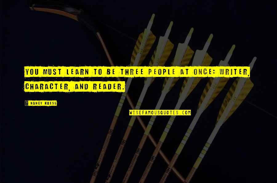 Martelli Zip Bind Quotes By Nancy Kress: You must learn to be three people at