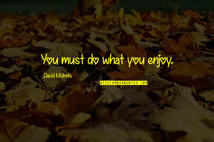 Martellini Auto Quotes By David Nicholls: You must do what you enjoy. Martellini Auto Quotes By David Nicholls: You must do what you enjoy.