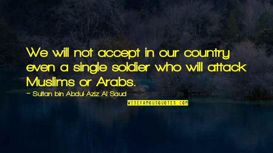 Martellini Auto Quotes By Sultan Bin Abdul-Aziz Al Saud: We will not accept in our country even Martellini Auto Quotes By Sultan Bin Abdul-Aziz Al Saud: We will not accept in our country even