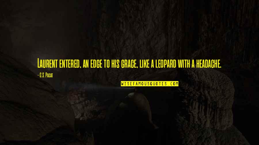 Martellini Property Quotes By C.S. Pacat: Laurent entered, an edge to his grace, like