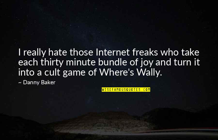 Martello Tower Quotes By Danny Baker: I really hate those Internet freaks who take