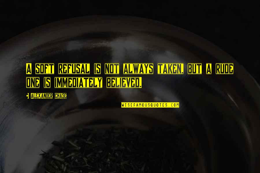 Martells Quotes By Alexander Chase: A soft refusal is not always taken, but