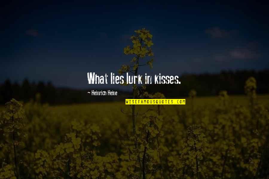 Martellus Bennett Funny Quotes By Heinrich Heine: What lies lurk in kisses.