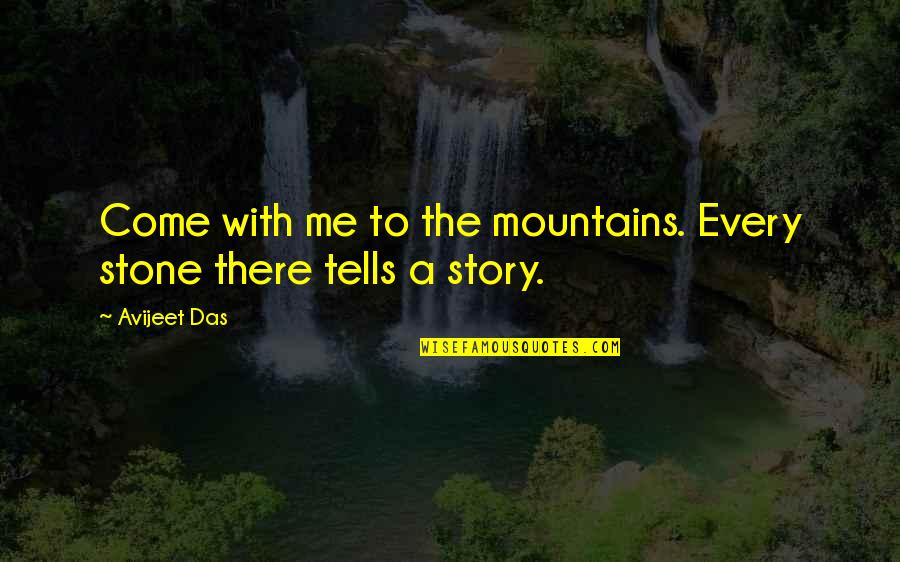 Martelo Eletrico Quotes By Avijeet Das: Come with me to the mountains. Every stone