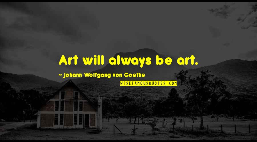 Martelo Eletrico Quotes By Johann Wolfgang Von Goethe: Art will always be art. Martelo Eletrico Quotes By Johann Wolfgang Von Goethe: Art will always be art.