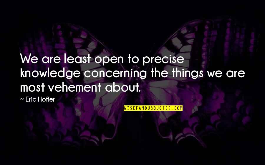 Martelo Invertido Quotes By Eric Hoffer: We are least open to precise knowledge concerning Martelo Invertido Quotes By Eric Hoffer: We are least open to precise knowledge concerning