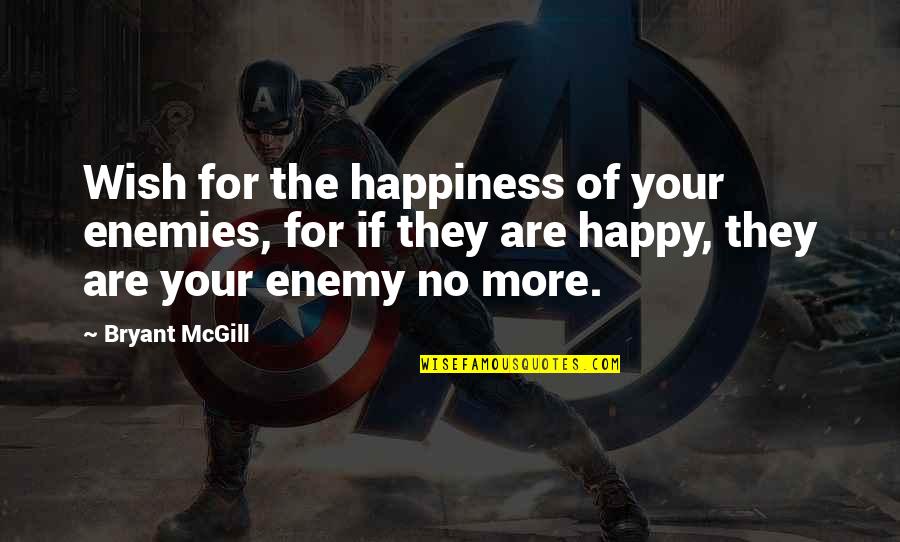Martelos Jaguar Quotes By Bryant McGill: Wish for the happiness of your enemies, for