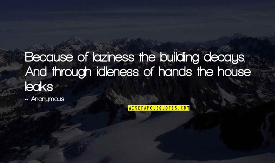 Martesa Dhe Quotes By Anonymous: Because of laziness the building decays, And through