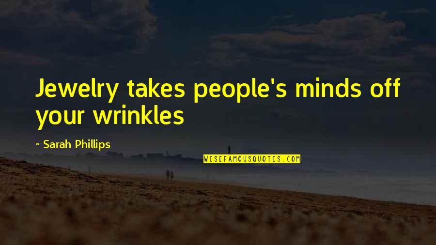 Martez Wilson Quotes By Sarah Phillips: Jewelry takes people's minds off your wrinkles Martez Wilson Quotes By Sarah Phillips: Jewelry takes people's minds off your wrinkles