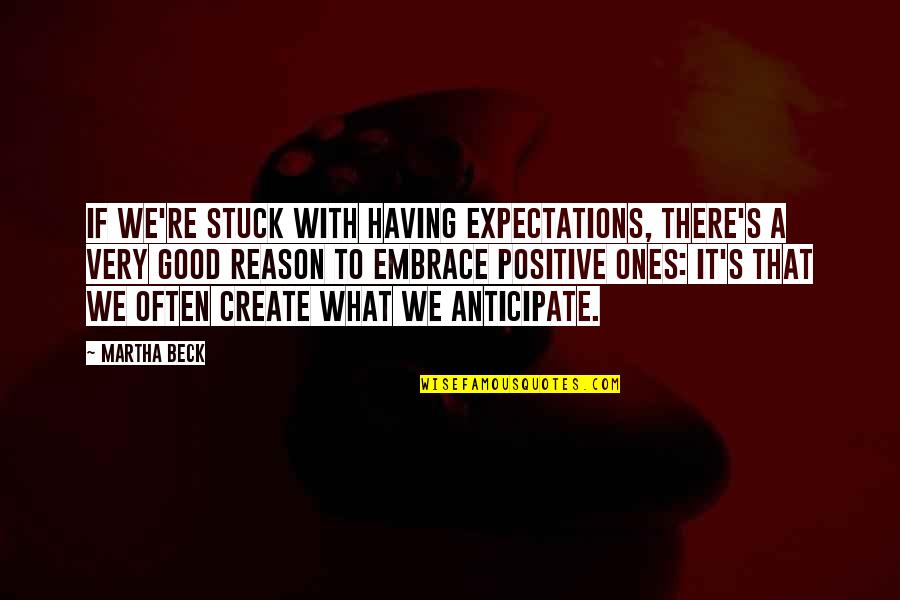 Martha Beck Quotes By Martha Beck: If we're stuck with having expectations, there's a