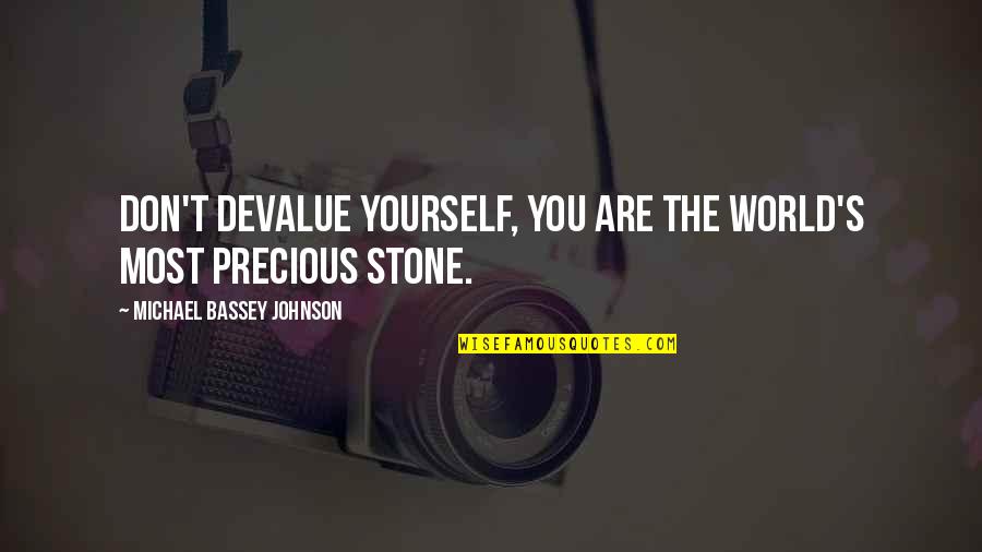 Martha Berry Quotes By Michael Bassey Johnson: Don't devalue yourself, you are the world's most