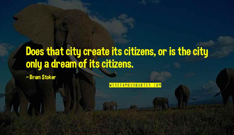 Martha Blend Quotes By Bram Stoker: Does that city create its citizens, or is