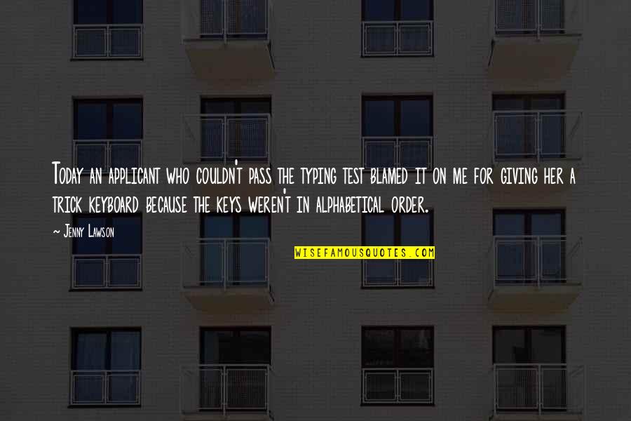Martha Cratchit Quotes By Jenny Lawson: Today an applicant who couldn't pass the typing Martha Cratchit Quotes By Jenny Lawson: Today an applicant who couldn't pass the typing