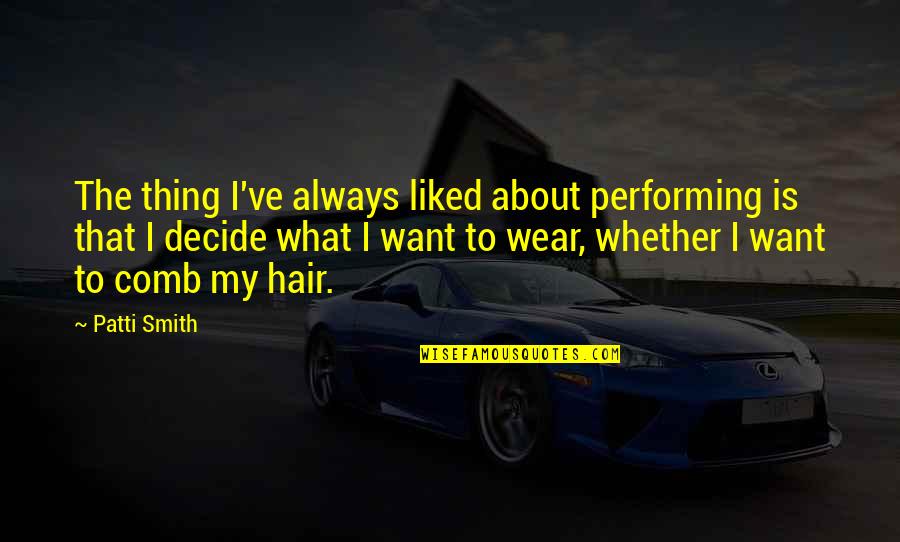 Martha Cratchit Quotes By Patti Smith: The thing I've always liked about performing is Martha Cratchit Quotes By Patti Smith: The thing I've always liked about performing is