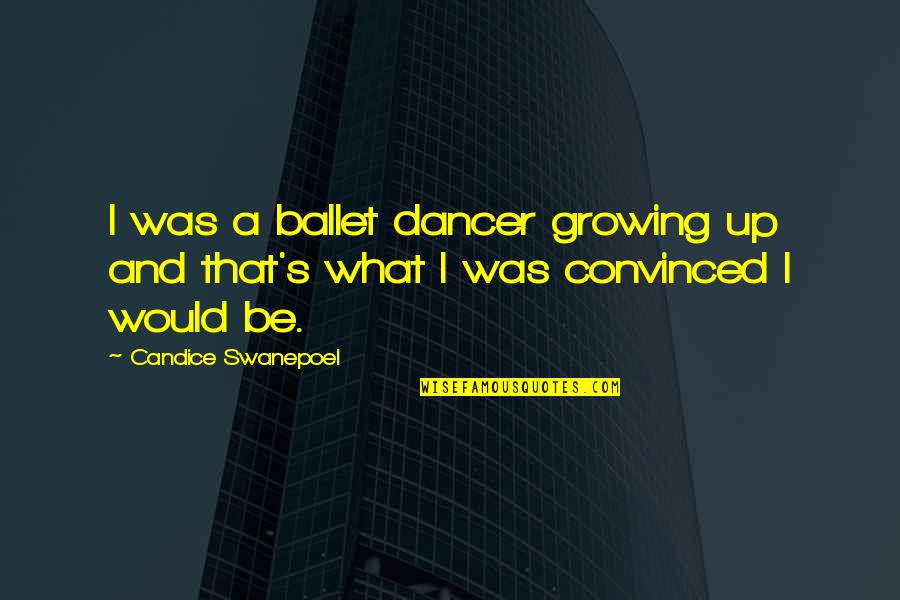 Martha Jones Quotes By Candice Swanepoel: I was a ballet dancer growing up and