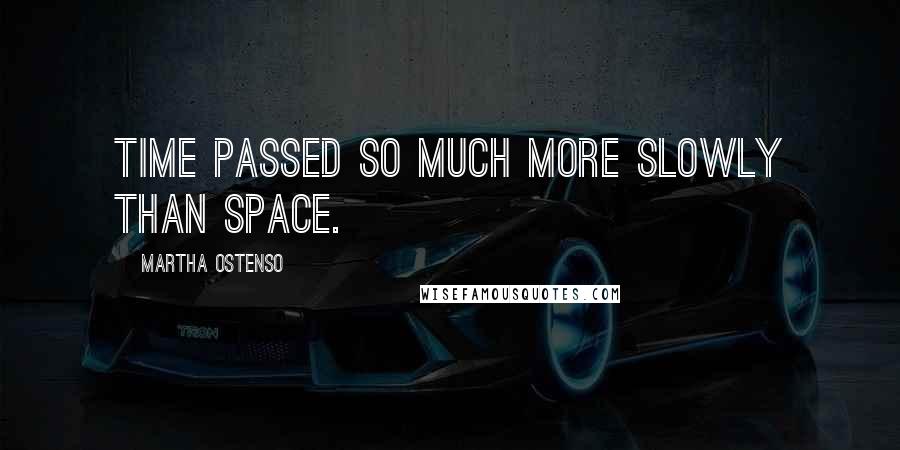 Martha Ostenso quotes: Time passed so much more slowly than space.